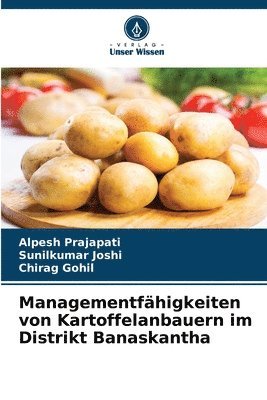 Alpesh Prajapati, Sunilkumar Joshi, Chirag Gohil - Managementfähigkeiten von Kartoffelanbauern im Distrikt Banaskantha, Häftad