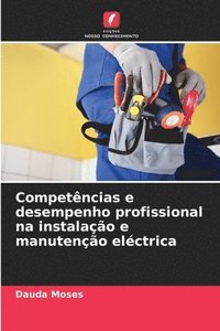 bokomslag Competncias e desempenho profissional na instalao e manuteno elctrica