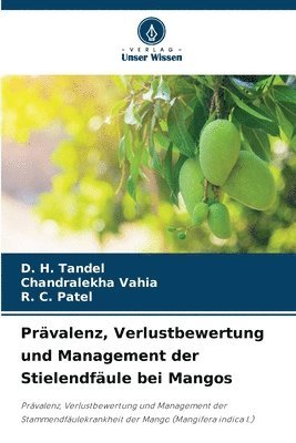 D H Tandel, Chandralekha Vahia, R C Patel, D. H. Tandel, CHANDRALEKHA VAHIA, R. C. Patel - Prävalenz, Verlustbewertung und Management der Stielendfäule bei Mangos, Häftad