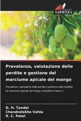 D H Tandel, Chandralekha Vahia, R C Patel, D. H. Tandel, CHANDRALEKHA VAHIA, R. C. Patel - Prevalenza, valutazione delle perdite e gestione del marciume apicale del mango, Häftad