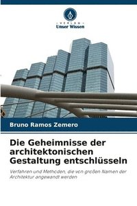 bokomslag Die Geheimnisse der architektonischen Gestaltung entschlsseln