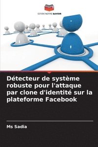 bokomslag Détecteur de système robuste pour l'attaque par clone d'identité sur la plateforme Facebook