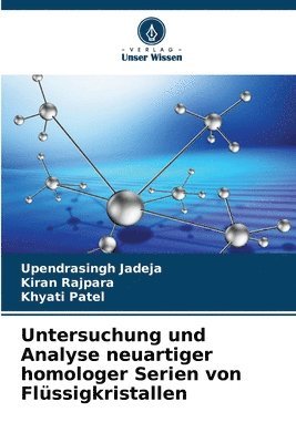 Upendrasingh Jadeja, Kiran Rajpara, Khyati Patel - Untersuchung und Analyse neuartiger homologer Serien von Flüssigkristallen, Häftad