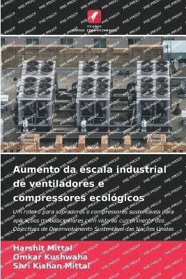 Harshit Mittal, Omkar Kushwaha, Shri Kishan Mittal - Aumento da escala industrial de ventiladores e compressores ecológicos, Häftad