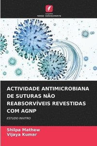 bokomslag Actividade Antimicrobiana de Suturas No Reabsorvveis Revestidas Com Agnp