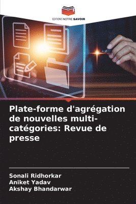 Sonali Ridhorkar, Aniket Yadav, Akshay Bhandarwar - Plate-forme d'agrégation de nouvelles multi-catégories, Häftad