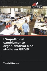 bokomslag L'impatto del cambiamento organizzativo: Uno studio su GPDID