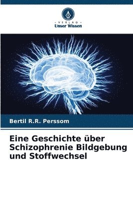 bokomslag Eine Geschichte über Schizophrenie Bildgebung und Stoffwechsel