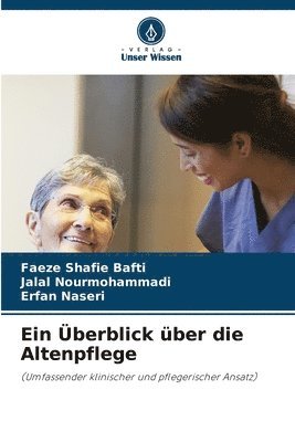 Faeze Shafie Bafti, Jalal Nourmohammadi, Erfan Naseri - Überblick über die Altenpflege, Häftad