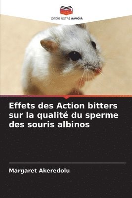 bokomslag Effets des Action bitters sur la qualit du sperme des souris albinos