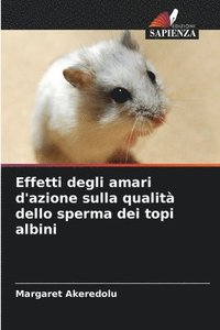 bokomslag Effetti degli amari d'azione sulla qualit dello sperma dei topi albini