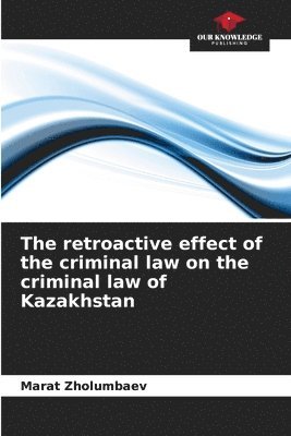 The retroactive effect of the criminal law on the criminal law of Kazakhstan 1