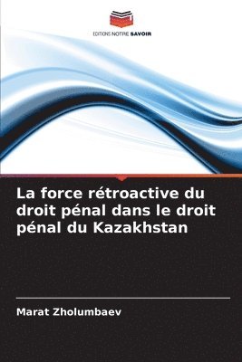 bokomslag force rétroactive du droit pénal dans le droit pénal du Kazakhstan