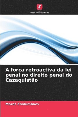 bokomslag A fora retroactiva da lei penal no direito penal do Cazaquisto