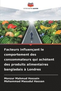 bokomslag Facteurs influenant le comportement des consommateurs qui achtent des produits alimentaires bangladais  Londres