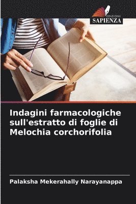 bokomslag Indagini farmacologiche sull'estratto di foglie di Melochia corchorifolia