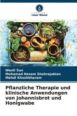 Wenli Sun, Mohamad Hesam Shahrajabian, Mehdi Khoshkharam - Pflanzliche Therapie und klinische Anwendungen von Johannisbrot und Honigwabe, Häftad