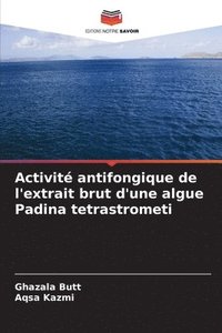 bokomslag Activit antifongique de l'extrait brut d'une algue Padina tetrastrometi