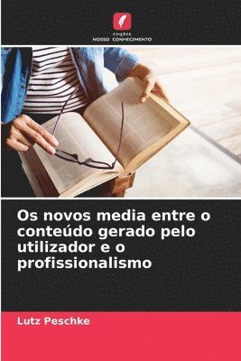 bokomslag Os novos media entre o contedo gerado pelo utilizador e o profissionalismo