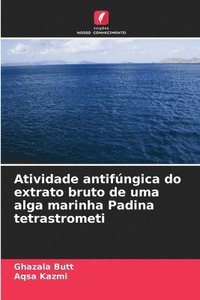 bokomslag Atividade antifngica do extrato bruto de uma alga marinha Padina tetrastrometi