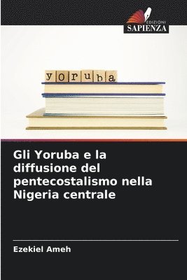 bokomslag Gli Yoruba e la diffusione del pentecostalismo nella Nigeria centrale