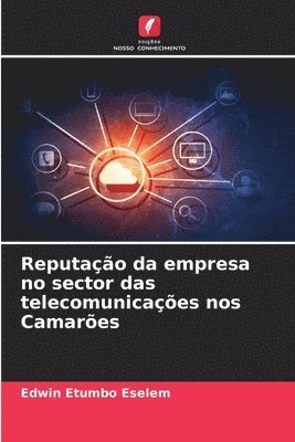 bokomslag Reputao da empresa no sector das telecomunicaes nos Camares