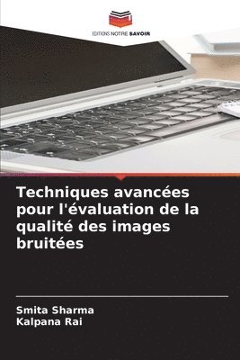 Smita Sharma, Kalpana Rai - Techniques avancées pour l'évaluation de la qualité des images bruitées, Häftad