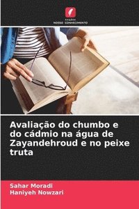 bokomslag Avaliao do chumbo e do cdmio na gua de Zayandehroud e no peixe truta