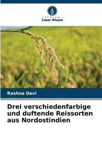 bokomslag Drei verschiedenfarbige und duftende Reissorten aus Nordostindien