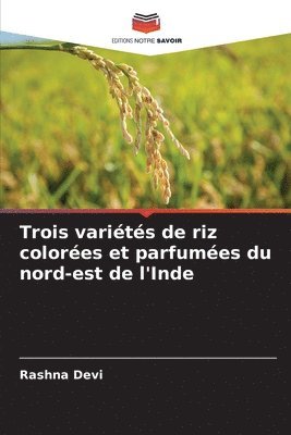 Trois variétés de riz colorées et parfumées du nord-est de l'Inde
