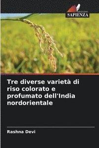 bokomslag Tre diverse variet di riso colorato e profumato dell'India nordorientale