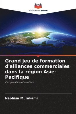 bokomslag Grand jeu de formation d'alliances commerciales dans la région Asie-Pacifique