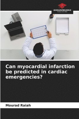 bokomslag Can myocardial infarction be predicted in cardiac emergencies?