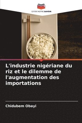Chidubem Obayi - L'industrie nigériane du riz et le dilemme de l'augmentation des importations, Häftad