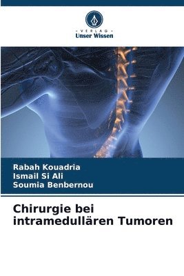 Rabah Kouadria, Ismail Si Ali, Soumia Benbernou, Ismail SI ALI - Chirurgie bei intramedullären Tumoren, Häftad