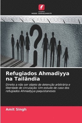 Amit Singh - Refugiados Ahmadiyya na Tailândia, Häftad
