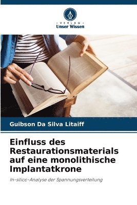 Guibson Da Silva Litaiff - Einfluss des Restaurationsmaterials auf eine monolithische Implantatkrone, Häftad