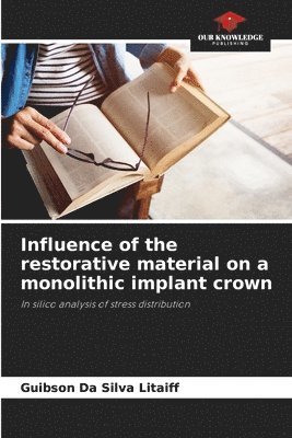 Influence of the restorative material on a monolithic implant crown