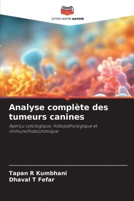 Tapan R Kumbhani, Dhaval T Fefar, Tapan R. Kumbhani, Dhaval T. Fefar - Analyse complète des tumeurs canines, Häftad