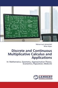 bokomslag Discrete and Continuous Multiplicative Calculus and Applications