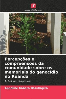 bokomslag Percepes e compreenses da comunidade sobre os memoriais do genocdio no Ruanda