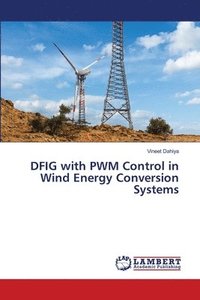 bokomslag DFIG with PWM Control in Wind Energy Conversion Systems