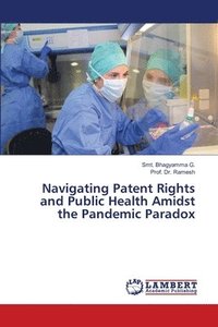 bokomslag Navigating Patent Rights and Public Health Amidst the Pandemic Paradox