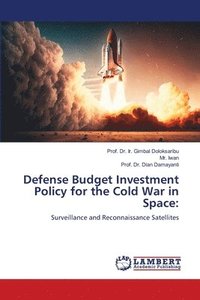 bokomslag Defense Budget Investment Policy for the Cold War in Space