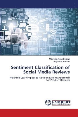 M Lovelin Ponn Felciah, Rajkumar Kannan, M. Lovelin Ponn Felciah, M.Lovelin Ponn Felciah - Sentiment Classification of Social Media Reviews, Häftad