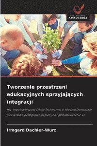 bokomslag Tworzenie przestrzeni edukacyjnych sprzyjaj?cych integracji