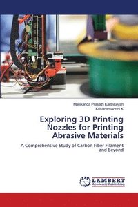 bokomslag Exploring 3D Printing Nozzles for Printing Abrasive Materials