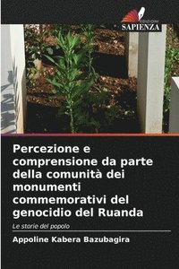 bokomslag Percezione e comprensione da parte della comunit dei monumenti commemorativi del genocidio del Ruanda