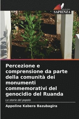 Percezione e comprensione da parte della comunit dei monumenti commemorativi del genocidio del Ruanda 1