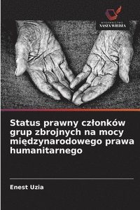 bokomslag Status prawny czlonków grup zbrojnych na mocy mi?dzynarodowego prawa humanitarnego